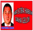 YUSUF KEMAL COŞGUN DA İSTİFA ETTİ!