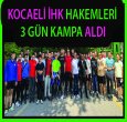 KOCAELİ İHK HAKEMLERİ KAMPA ALDI