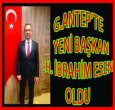 ANTEP'TE YENİ BAŞKAN H. İBRAHİM ESEN OLDU