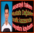 AKSARAYLI HAKEM TRAFİK KAZASINDA VEFAT ETTİ