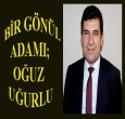 BU YAZI OĞUZ UĞURLU'YA GELSİN!