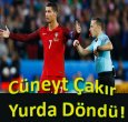 CÜNEYT ÇAKIR TÜRKİYE'YE DÖNDÜ!