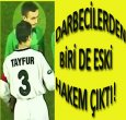 DARBECİLERDEN BİRİ DE ESKİ HAKEM ÇIKTI..!