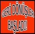 GERİ DÖNÜŞLER BAŞLADI..!