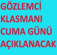 GÖZLEMCİ KLASMANLARI NE ZAMAN AÇIKLANACAK?