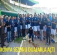 KONYA YENİ SEZONA DUALARLA GİRDİ