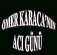 ÖMER KARACA'NIN OĞLU VEFAT ETTİ