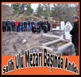 SALİH ULU MEZARI BAŞINDA ANILDI