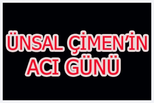 Ünsal Çimen'in annesi vefat etti.